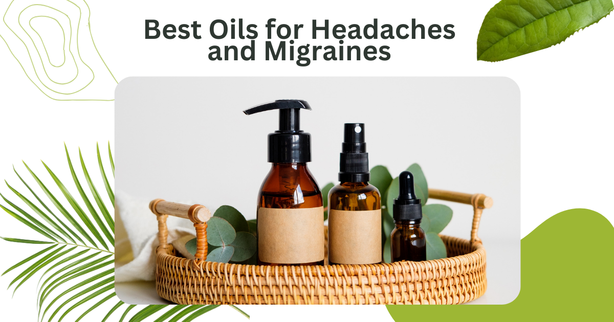 Best Oils for Headaches and Migraines